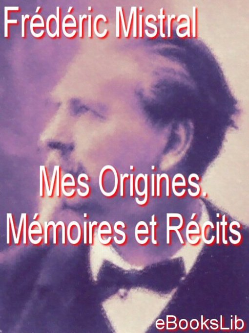 Title details for Mes Origines. Mémoires et Récits by Frédéric Mistral - Available